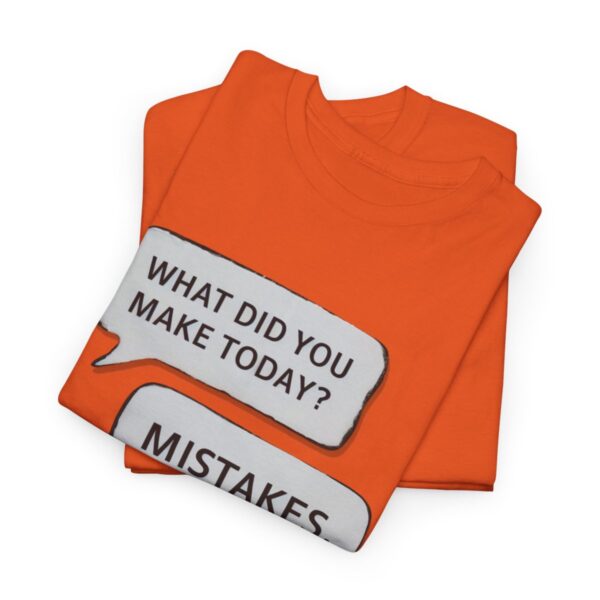 What Did You Make Today! Mistakes Unisex Heavy Cotton Tee | Funny Graphic Tees - Image 2